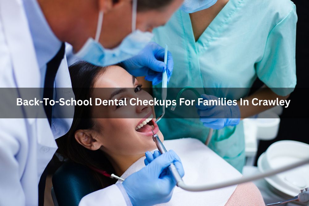 Back-To-School Dental Checkups For Families In Crawley