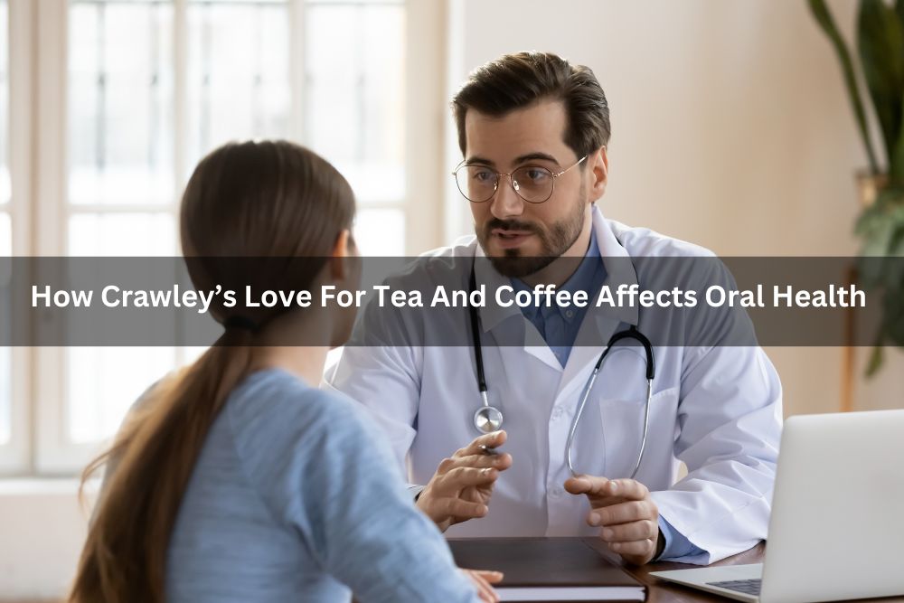 How Crawley’s Love For Tea And Coffee Affects Oral Health