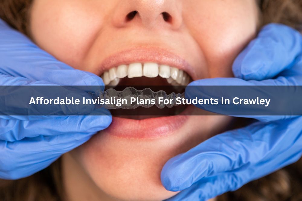 Affordable Invisalign Plans For Students In Crawley