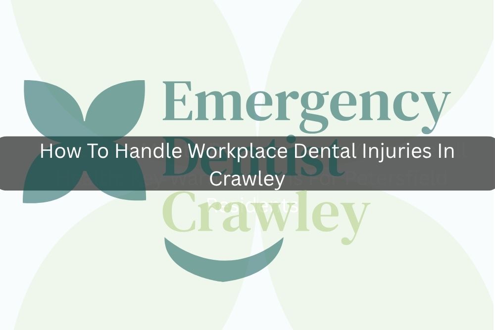 How To Handle Workplace Dental Injuries In Crawley