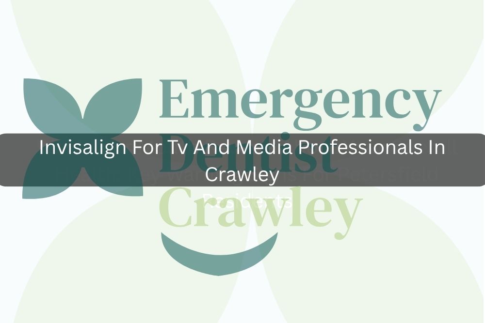 Invisalign For Tv And Media Professionals In Crawley
