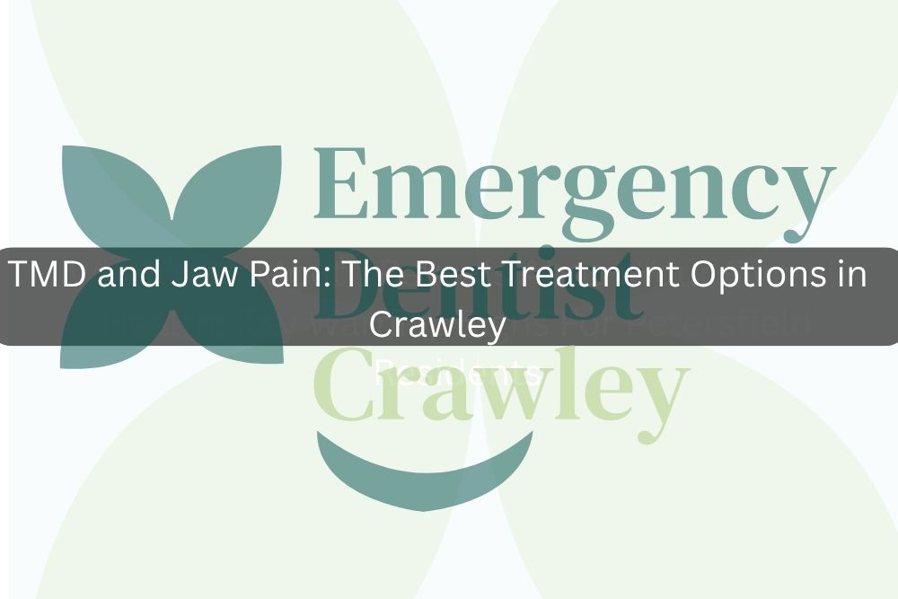 TMD and Jaw Pain: The Best Treatment Options in Crawley