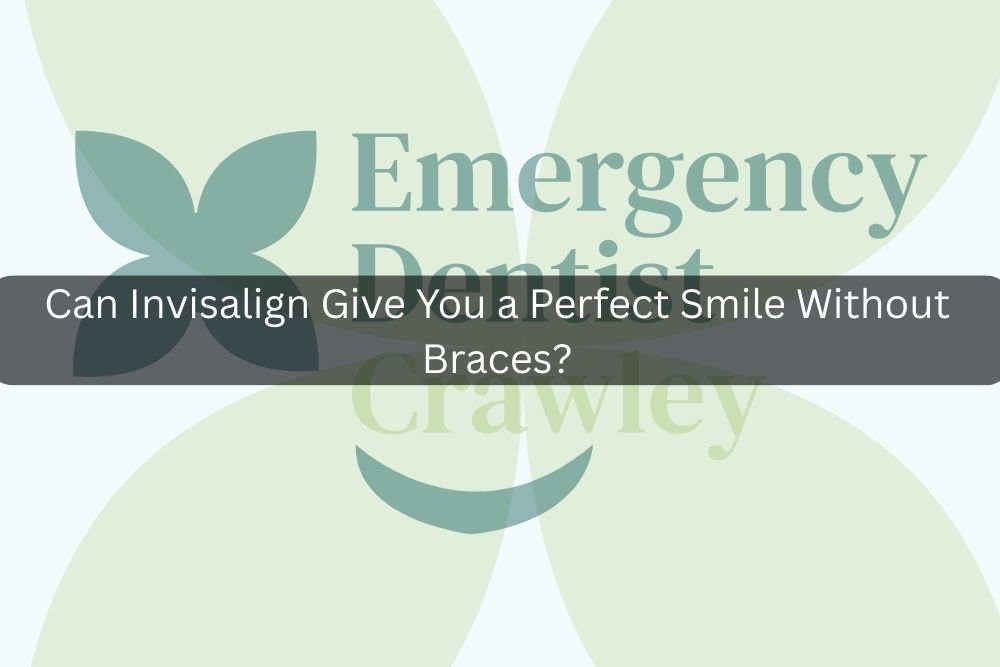 Can Invisalign Give You a Perfect Smile Without Braces?